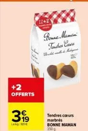 +2 offerts  €  lekg:91€  12+2  bonne maman tendres cas  tendres cœurs marbrés bonne maman  350 g  mo  b  