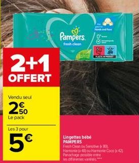 2+1  OFFERT  Vendu seul  250  Le pack  Les 3 pour  5€  (1)  Pampers.  fresh clean  Lingettes bébé PAMPERS  Fresh Clean ou Sensitive 80 Harmoniex 46) ou Harmonie Coco (42)  Panachage possible entre  le