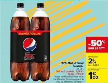 format familial  pepe  pe  2x15l  soit les 2 produits: 3,06 €.  soit le l:0,51 €  autres variétés disponibles à des prix différents panachage possible entre les différentes variétés  pepsi max <format