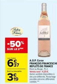 Reffers France  -50%  SUR LE 2  Les 2 pour  697  Soit La bouteille  399  M- zach  A.O.P. Corse FRANÇOIS FRANCESCHI REFLETS DE FRANCE Rose ou Rouge, 75 d. Vendu seul: 4,25 € Autres varetes disponibles 