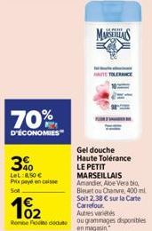 70%  D'ÉCONOMIES  3%  LeL:8,50 €  Prix payé encaisse  MASELLAS  HAUTE TOLERANCE  Gel douche Haute Tolérance LE PETIT MARSEILLAIS Amandier, Aloe Vera bio Bleuet ou Chanvre, 400 ml  10₂2  Soit 2,38 € su