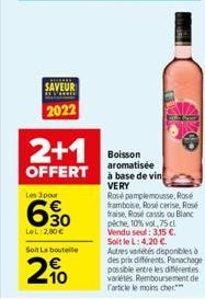 SAVEUR 2022  Les pour  6.30  LeL 2,80€ Soit La bouteille  2%  2+1  Boisson aromatisée  OFFERT à base de vin  VERY  Rosé pamplemousse, Rose framboise, Rosé cerise, Ros fraise, Rose cassis ou Blanc pêch