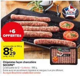 +6  OFFERTES  La barquette de 990 g  829  Lekg:8.37€  Chipolatas façon charcutière SOCOPA  La barquette de 12+6offee-990  Existe aussi en assortiment chipolatas et merquez à un prix différent Aurayon 