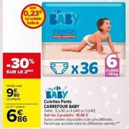 som  0,23  la culotte talle6  -30%  sur le 2  vendu sou  9%  le paquet  le 2 produt  6%  baby  pants  baby  culottes pants  6 x36  xlarge +16 kg  carrefour baby  tailles: 6x36) ou 4 (44) ou 5x40) soit