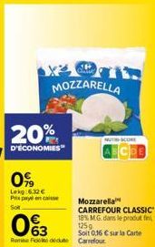 MOZZARELLA  0%3  Rom Feu Carrefour  Mozzarella CARREFOUR CLASSIC 18% MG. dans le produit fin 125g  Soit 0,16 € sur la Carte  MUTI-SCORE 