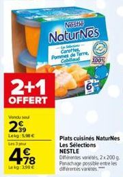 2+1  OFFERT  Vendu se  2⁹9  Lekg: 5.96€  Les 3 pour  4.98  €  Lekg:2.90 €  Nestle  NaturNes  -Contine Carottes Pommes de Terre, Cabillaud  100%  Plats cuisinés NaturNes  Les Sélections NESTLE  Différe