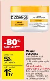 | PROFESSIONNEL  DESSANGE  Nutri Extreme  -80%  SUR LE 2  Vendu sel  55  LeL:23,40 €  Le 2 produt  197  AS04ntotatt  Masque DESSANGE Nutri-Exte, Nutri-Extreme Richesse  ou Réparation gelée royale  250