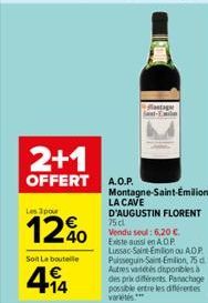 2+1  OFFERT  Les pour  120  Soit La bouteille  414  A.O.P.  stage Bast-Emin  Montagne-Saint-Emilion  LA CAVE  D'AUGUSTIN FLORENT 75 dl Vendu seul: 6,20 €. Existe aussi en AOP Lussac-Saint-Emilion ou A