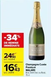 -34%  de remise immédiate  24%  lel:33,20 €  1693  le l:2191€  wwwwwwx  halard  champagne cuvée premium malard  brut, demi secou rosé.  750 