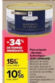 -34%  DE REMISE IMMÉDIATE  15%  Lekg: 12,90 €  10% 5  55  Lekg:8.51€  LARNAUDIE  MANCHONS DE CANALD  Plats préparés «Recettes Authentique. JEAN LARNAUDIE Manchons de canard, Manchons de canard aux cèp