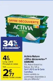 Natal  OFFRE DÉCOUVERTE  ACTIVIA  b  34%  D'ÉCONOMIES  4  Lekg: 230€ Prix payé en case Sot  Activia Nature «Offre découverte™* DANONE  0% Nature brassé ou Nature, 16x 125 g  Soit 1,42 € sur Carte Carr