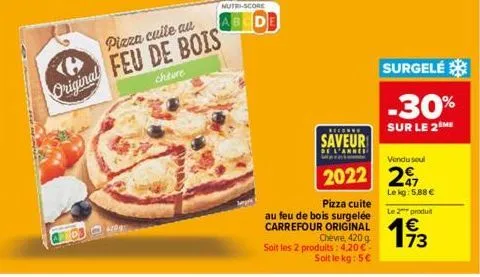 artos  pizza culte au  (8  original feu de bois  cheure  nutri-score  cde  reconne  saveur  de l'annee  pizza cuite au feu de bois surgelée carrefour original  chèvre, 420 g soit les 2 produits: 4,20 