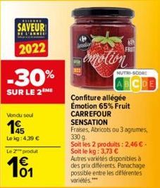 *******  SAVEUR  DE L'ARMEE  2022  -30%  SUR LE 2 ME  Vendu soul  15  Le kg: 4,39 €  Le 2 produt  € 01  emotion  CARREFOUR  SENSATION  691  NUTRI-SCORE  Confiture allégée Émotion 65% Fruit  BCDE  Frai