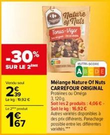 -30%  SUR LE 2  Vendu seul  29⁹  Le kg: 19.92 €  Le 2 produt  167  €  nature  Crigin  of nuts Tonus-Vigor  p  MUTRI-SCORE  ABCDE  Mélange Nature Of Nuts CARREFOUR ORIGINAL Protéines ou Oméga 3,120 g. 