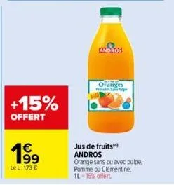 +15%  offert  189⁹  1€  lel: 173 €  andros  oranges  prev samle  jus de fruits andros  orange sans ou avec pulpe, pomme ou clémentine, 1l 15% offert 