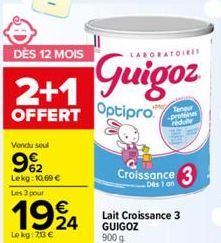 DÈS 12 MOIS  LABORATOIRES  2+1 Guigoz  OFFERT  Optipro  Vendu seul  9%2  Lekg: 10.69 €  Les 3 pour  1924  Le kg: 213 €  Teneur -protes  Croissance 3  Des 1 on  Lait Croissance 3 GUIGOZ 900 g 