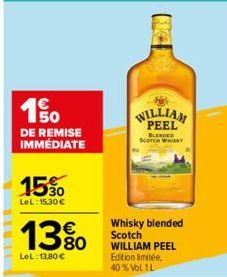 190  DE REMISE IMMÉDIATE  1530  LeL: 15,30 €  13%  LeL: 13,80 €  WILLIAM  PEEL  BLENDED SCOTCH WHISKY  Whisky blended Scotch WILLIAM PEEL Edition limitée. 40% Vol. 1L 