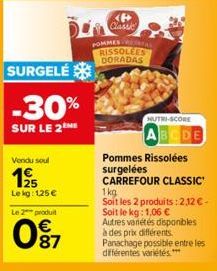 SURGELÉ  -30%  SUR LE 2ME  Vendu soul  195  Le kg: 125 €  Le 2 produit  097  87  <P> Classic  POMMESA RISSOLEES DORADAS  NUTRI-SCORE  ABCDE  Pommes Rissolées  surgelées  CARREFOUR CLASSIC  1kg  Soit l