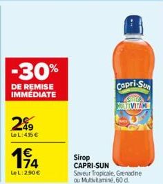 -30%  DE REMISE IMMÉDIATE  2%9  Le L: 415 €  114  €  LeL: 2.90€  Sirop  CAPRI-SUN  Capri-Sun  SHOP MULTIVITAMI  Saveur Tropicale, Grenadine ou Multivitamine, 60 cl. 