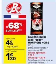 CR  -68%  SUR LE 2 ME  Vendu seul  407  Lekg: 18,09 €  Le 2 produt  € 130  NIAGAL  Saucisse Seche Cabe  Saucisse courbe Label rouge MONTAGNE NOIRE 2259  Existe aussi en droite et saucisson sec LR Soit