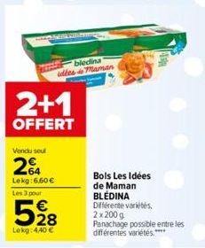 biedina idées maman  2+1  OFFERT  Vendu seul  24  Lekg:6,60 € Les 3 pour  528  Lekg: 440 €  WIS  Bols Les Idées de Maman BLÉDINA Différente variétés, 2x200g  Panachage possible entre les différentes v