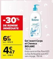 -30%  DE REMISE IMMÉDIATE  699  Le L: 8,52 €  447  €  LeL:5,96 €  Bidane  Gel lavant Corps et Cheveux  BIOLANE  750 ml Existe aussi en Eau Pure H20 ou Eau Nettoyante pure HO/ sans rinçage, 750 ml. 