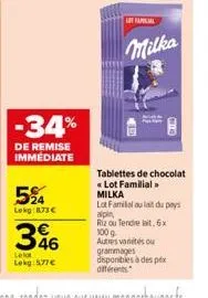 -34%  de remise immediate  5%  lekg:873€  familial  milka  tablettes de chocolat «lot familial » milka  lot familial au lait du pays alpin  riz ou tendre lait, 6x 100 g autres variétés ou  grammages d