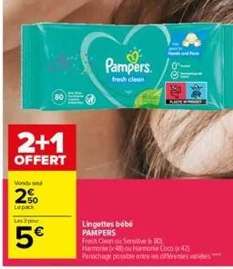 2+1  offert  vondu seu  2%  lepack  les 3 pour  5€  pampers.  fresh clean  lingettes bébé pampers  fram  ant  fresh clean ou sensitive 201 harmoniex 48) ou harmonie coco (42) panachage possible entre 