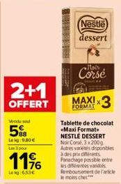 2+1  OFFERT  Vendu se  588  Leig:9,80€  Les 3 pour  176  Lekg:6.53€  Nestle  dessert  Moir  Corsé  FORMAT  Tablette de chocolat <Maxi Format>> NESTLÉ DESSERT Noir Corse, 3x200g Autres variés disponibl