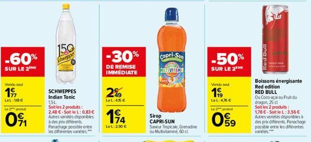 -60%  SUR LE 2 ME  Vendu sou  19  LeL: 138 €  Le 2 produt  091  150  chweppes  SCHWEPPES Indian Tonic 1,5L  Soit les 2 produits: 2,48 €-Soit le L: 0,83 € Autres variétés disponibles à des prix différe