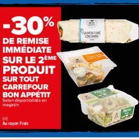 (m)  Au rayon Frais  -30%  DE REMISE IMMÉDIATE SUR LE 2ÈME PRODUIT  SUR TOUT CARREFOUR BON APPÉTIT Selon disponibilités en magasin  SAUMON FUME CONCOMBRE 