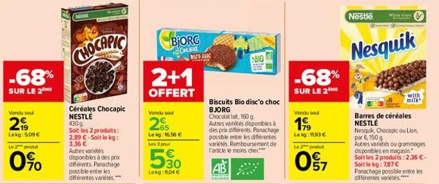 -68%  SUR LE 2 ME  Vendu sou  299  Lekg: 5,09 €  Le 2 produ  0%  HREIN  NESA  CHOCAPIC  Céréales Chocapic NESTLÉ  430g.  Soit les 2 produits: 2,89 €-Soit le kg: 3,36 €  Autres variés disponibles à des