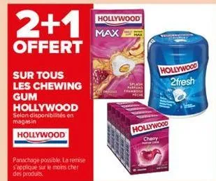 2+1  offert  sur tous les chewing gum  hollywood selon disponibilités on magasin  hollywood  panachage possible. la remise s'applique sur le moins cher des produits.  hollywood  max  splash  ma  holly