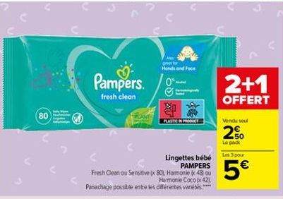 80  Pampers.  fresh clean  Lingettes bébé PAMPERS  Fresh Clean ou Sensitive x 80), Harmonie (43) ou Harmonie Coco (x 42). Panachage possible entre les différentes variétes****  PLANT  Hands and Face  