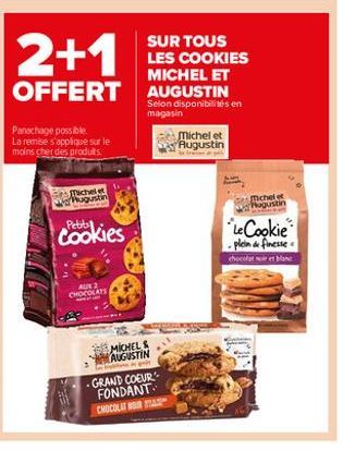 Panachage possible  La remise s'applique sur le moins cher des produits.  Tichel et War Augustin  2+1  SUR TOUS LES COOKIES MICHEL ET  OFFERT AUGUSTIN  Petit  Cookies  AUX 2  CHOCOLATS  MICHEL & AUGUS