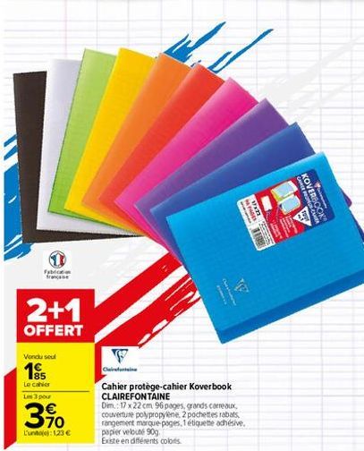 Fabrication  2+1  OFFERT  Vendu seul  195  Le cahier Les 3 pour  3,90  L'untoj): 1,23 €  beste  A  F  Cahier protège-cahier Koverbook CLAIREFONTAINE  Dim.: 17 x 22 cm 96 pages, grands carreaux, couver