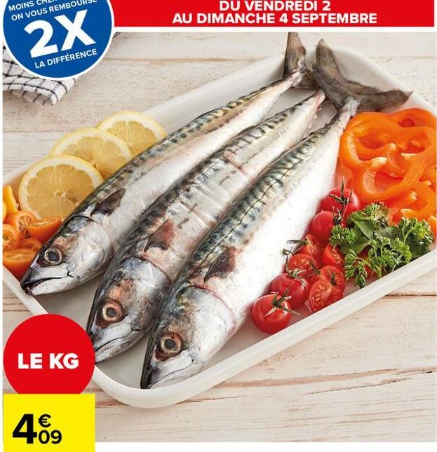 2X  LA DIFFÉRENCE  LE KG  €  409  DU VENDREDI 2 AU DIMANCHE 4 SEPTEMBRE 