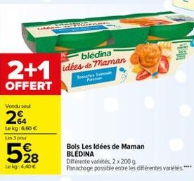 2+1  OFFERT  Vendu soul  24  Le kg: 6,60 € Les 3 pour  ULA  528  Le kg: 4,40 €  bledina idées de maman  Tometer  Bols Les Idées de Maman BLÉDINA Diferente variétés, 2 x 200 g  Panachage possible entre