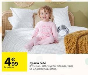 €  99  Le pyjama  Pyjama bebé 80% coton -20% polyester. Différents colors. De la naissance au 36 mois. 