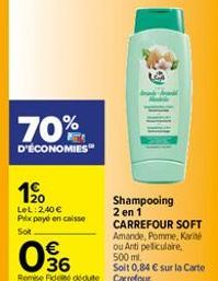 70%  D'ÉCONOMIES  1⁹0  LeL: 2,40 € Prix payé en caisse Sot  Shampooing 2 en 1 CARREFOUR SOFT Amande, Pomme, Karité ou Arti peliculaire, 500 ml.  Soit 0,84 € sur la Carte 