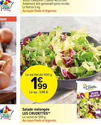 FRUITS  FRUITS LEGUMES  SHANCE  Le sachet de 500 g  € 199  Le kg: 3,98 €  Salade mélangée LES CRUDETTES  Le sachet de 500 g.  Au rayon Fruits et légumes  Crudeles  SALADE  MELANGEE 