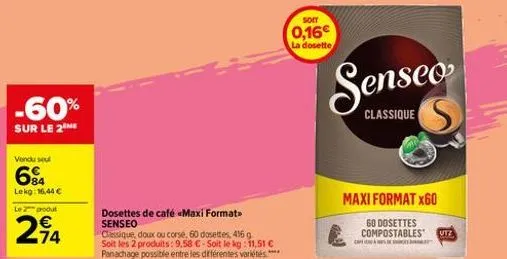 -60%  sur le 2  vendu sel  6%  lekg: 16,44 €  le 2 produt  24  dosettes de café «maxi format> senseo  classique, doux ou corsé, 60 dosettes, 416 g soit les 2 produits: 9,58 €-soit le kg: 11,51 € panac