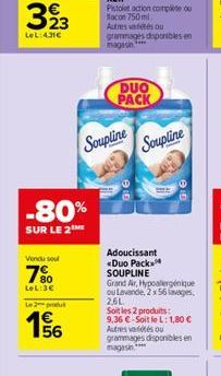 393  LeL:431€  -80%  SUR LE 2  Vendu sou  7%  LeL:3€ L2produ  4€ 156  Soupline  DUO PACK  Soupline  Adoucissant <Duo Pack SOUPLINE Grand Ar, Hypoallergénique ou Lavande, 2 x 56 avages, 2.6L  Soit les 