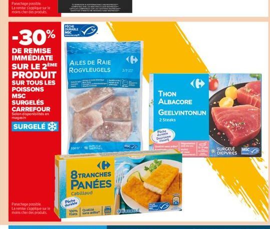 Panachage possible  La remise s'applique sur le moins cher des produits  PRODUIT  SUR TOUS LES POISSONS MSC SURGELÉS  CARREFOUR Selon disponibilités en magasin  SURGELÉ  Panachage possible La remse s'