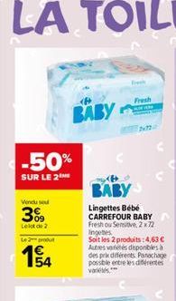 -50%  SUR LE 2  Vendu sou  3%9  Le lot de 2  Le 2 produt  15/4  BABY  fresh  BABY  Lingettes Bébé CARREFOUR BABY  Fresh ou Sensitive, 2 x 72 ingebes  Soit les 2 produits:4,63 € Autres variétés disponi