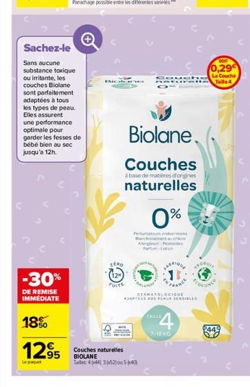 -30%  DE REMISE IMMEDIATE  18%  1295  Le paquet  Sachez-le  Sans aucune substance taxique ou irritante, les couches Biolane sont parfaitement adaptées à tous les types de peau. Elles assurent une perf