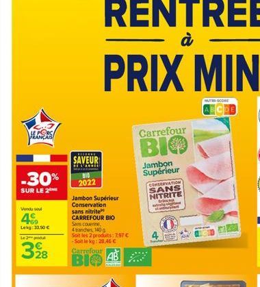 LE PORCA FRANÇAIS  -30%  SUR LE 2  Vondu sel  4  Lekg: 33,50 €  Le produ  328  HERKKE  SAVEUR  810 2022  Jambon Supérieur  Conservation sans nitrite CARREFOUR BIO  PRIX MINI  Sans couenne,  4 tranches