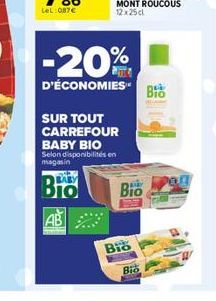 BABY  DIO  AB  -20%  D'ÉCONOMIES Bio  SUR TOUT  CARREFOUR BABY BIO  Selon disponibilités en  magasin  BIO  Bio  Bio 