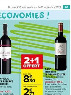 Du mardi 30 août au dimanche 11 septembre 2022 41  SAINT-MICHEL  2+1  OFFERT  Les 3 pour  30  Sot Laboutelle  77  A.O.P.  Bordeaux LE GRAND ECUYER Rouge, Rose, Blanc ou Moelleux,75 cl Vendusel: 415 €.