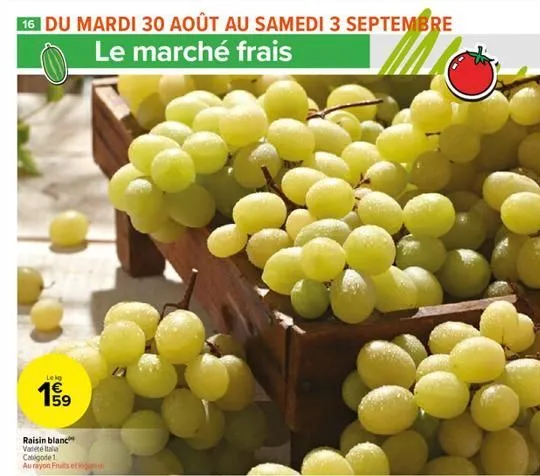 16 du mardi 30 août au samedi 3 septembre le marché frais  lekg  e5  59  raisin blanc vatte italia  catégode 1 au rayon fruits et léganes  